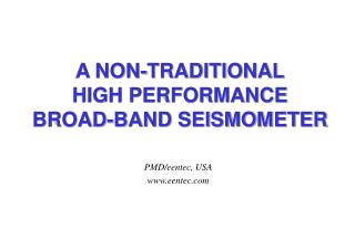A NON-TRADITIONAL HIGH PERFORMANCE BROAD-BAND SEISMOMETER