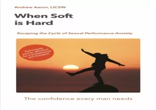 DOWNLOAD PDF When Soft is Hard: Escaping the Cycle of Sexual Performance Anxiety