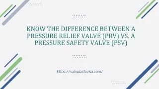 KNOW THE DIFFERENCE BETWEEN A PRESSURE RELIEF VALVE (VS) PRESSURE SAFETY VALVE