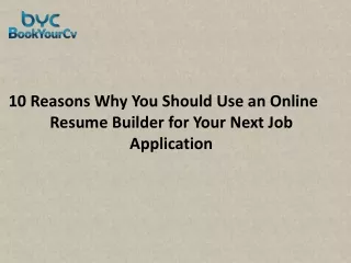 10 Reasons Why You Should Use an Online Resume Builder for Your Next Job Application