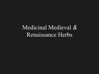 Medicinal Medieval &amp; Renaissance Herbs
