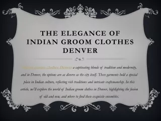 The Elegance Of Indian Groom Clothes Denver