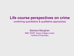 Life course perspectives on crime combining quantitative ...