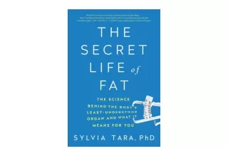 Kindle online PDF The Secret Life of Fat The Science Behind the Bodys Least Unde