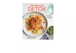 PDF read online No Excuses Detox 100 Recipes to Help You Eat Healthy Every Day A