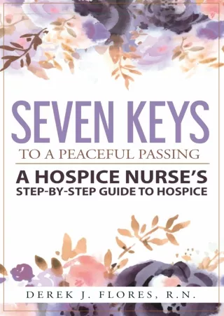 READ/DOWNLOAD Seven Keys to a Peaceful Passing: A Hospice Nurse’s Step-by-Step G