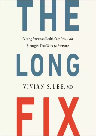 PDF KINDLE DOWNLOAD The Long Fix: Solving America's Health Care Crisis with Stra