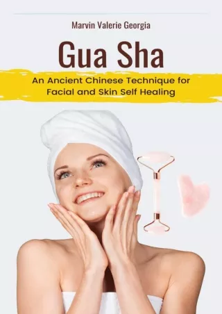 PDF/READ Gua Sha: An Ancient Chinese Technique for Facial and Skin Self Healing