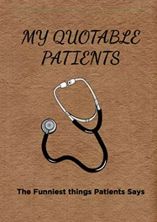 EPUB DOWNLOAD My Quotable Patients - The Funniest Things Patients Say: A Lined J