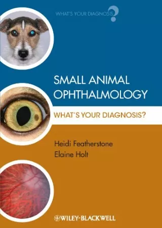 [PDF READ ONLINE] Small Animal Ophthalmology: What's Your Diagnosis?