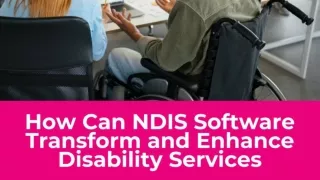 How Can NDIS Software Transform and Enhance Disability Services?