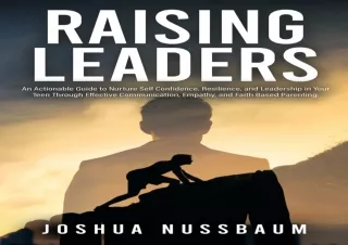 EPUB DOWNLOAD Raising Leaders: An Actionable Guide to Nurture Confidence, Resili