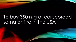 To buy 350 mg of carisoprodol soma online in the USA