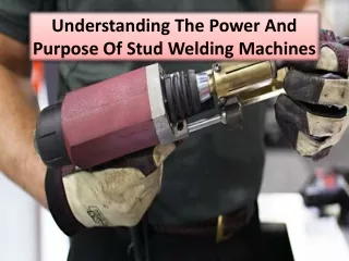 The Power Of Stud Welding Machines