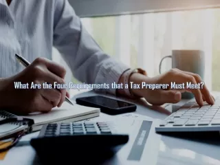 What Are the Four Requirements that a Tax Preparer Must Meet?
