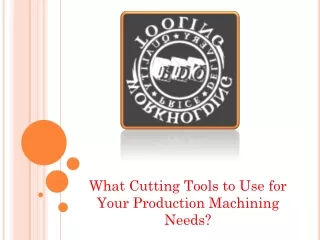 What Cutting Tools to Use for Your Production Machining Needs