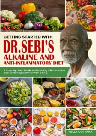 PDF/READ Getting Started with Dr. Sebi's Alkaline and Anti-Inflammatory Diet: A