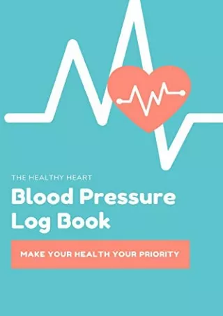 PDF_ The Healthy Heart Blood Pressure Log Book: Make Your Health Your Priority -