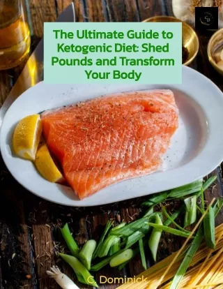 The Ultimate Guide to Ketogenic Diet - Shed Pounds and Transform Your Body