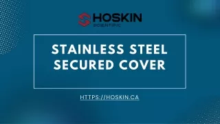 Stainless Steel Secured Cover | Hoskin Scientific