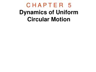 C H A P T E R   5 Dynamics of Uniform Circular Motion