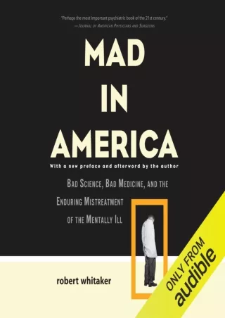 DOWNLOAD/PDF Mad in America: Bad Science, Bad Medicine, and the Enduring Mistreatment of