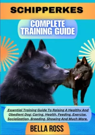 [PDF READ ONLINE] SCHIPPERKES COMPLETE TRAINING GUIDE: Essential Training Guide To Raising A