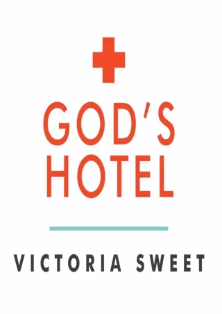 [PDF READ ONLINE] God's Hotel: A Doctor, a Hospital, and a Pilgrimage to the Heart of Medicine