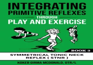 PDF DOWNLOAD Integrating Primitive Reflexes Through Play and Exercise: An Intera