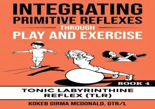 EPUB DOWNLOAD Integrating Primitive Reflexes Through Play and Exercise: An Inter