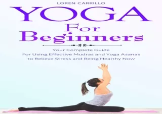 PDF DOWNLOAD Yoga for Beginners: Your complete guide For Using Effective Mudras