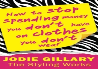 PDF How to Stop Spending Money You Don't Have on Clothes You Don't Wear