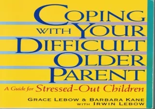 DOWNLOAD PDF Coping With Your Difficult Older Parent : A Guide for Stressed-Out