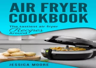 DOWNLOAD PDF Air Fryer Cookbook: The Tastiest Air Fryer Recipes Around