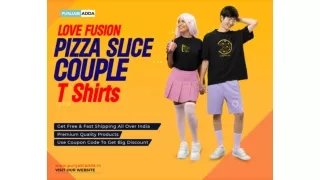 Love Fusion Pizza Slice Couple T Shirts Online at Punjabi Adda