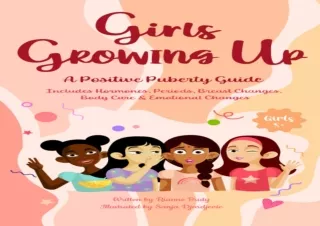 DOWNLOAD PDF Girls Growing Up A Positive Puberty Guide: Includes all the Essenti