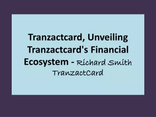 Tranzactcard, Unveiling Tranzactcard's Financial Ecosystem - Richard Smith TranzactCard