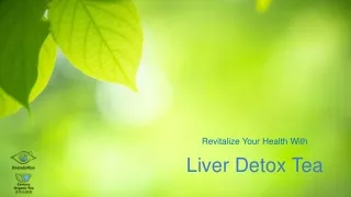 Revitalize Your Health With Liver Detox Tea