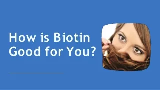 How is Biotin Good for You