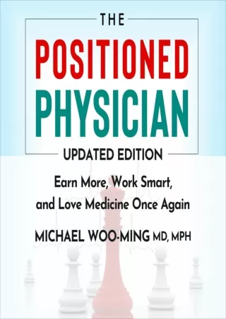 DOWNLOAD/PDF The Positioned Physician - Updated Edition: Earn More, Work Smart, and Love