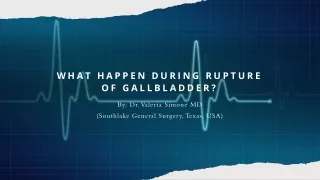 What happen during Rupture of Gallbladder