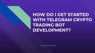 HOW DO I GET STARTED WITH TELEGRAM CRYPTO TRADING BOT DEVELOPMENT_