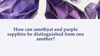 How can amethyst and purple sapphire be distinguished from one another