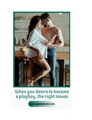 When you desire to become a playboy, the right moves