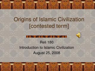 Origins of Islamic Civilization [contested term]