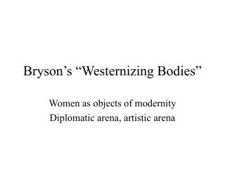Bryson’s “Westernizing Bodies”