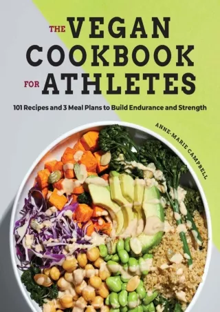 Download [PDF] The Vegan Cookbook for Athletes: 101 Recipes and 3 Meal Plans to Build