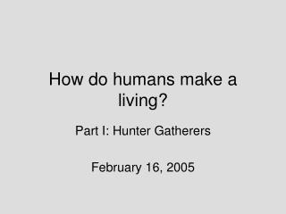 How do humans make a living?