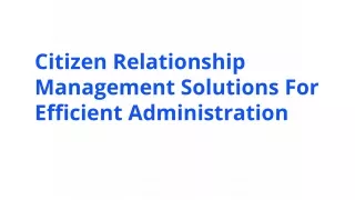 Citizen Relationship Management Solutions For Efficient Administration