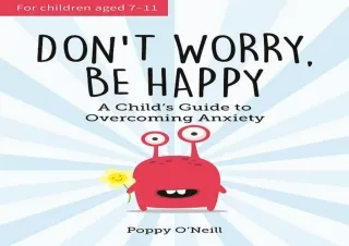 EPUB DOWNLOAD Don't Worry, Be Happy: A Child’s Guide to Overcoming Anxiety